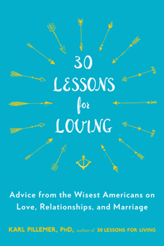 Paperback 30 Lessons for Loving: Advice from the Wisest Americans on Love, Relationships, and Marriage Book