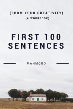 Paperback First 100 Sentences (From Your Creativity) (A Workbook) Book