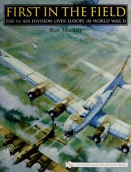 Hardcover First in the Field: The 1st Air Division Over Europe in WWII Book
