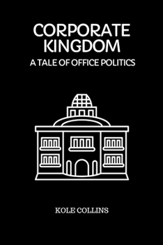 Corporate Kingdom: A Tale of Office Politics