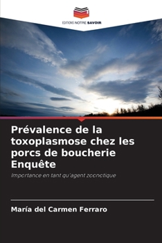 Prévalence de la toxoplasmose chez les porcs de boucherie Enquête (French Edition)