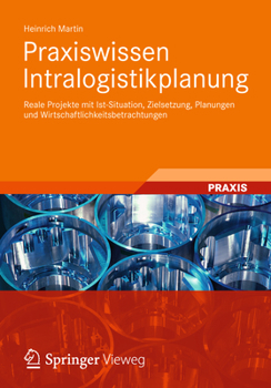 Hardcover Praxiswissen Intralogistikplanung: Reale Projekte Mit Ist-Situation, Zielsetzung, Planungen Und Wirtschaftlichkeitsbetrachtungen [German] Book