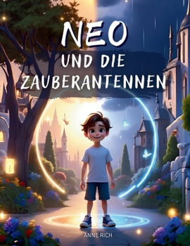 Neo und die Zauberantennen: Ein magisches Kinderbuch über Gefühle, innere Stärke und die Kraft der eigenen Gedanken. (German Edition)
