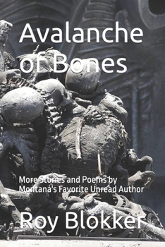 Paperback Avalanche of Bones: More Stories and Poems by Montana's Favorite Unread Author Book