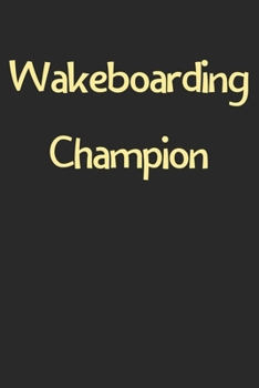 Wakeboarding Champion: Lined Journal, 120 Pages, 6 x 9, Funny Wakeboarding Gift Idea, Black Matte Finish (Wakeboarding Champion Journal)