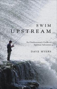Paperback Swim Upstream: An Outdoorsman's Guide to Spiritual Adventure Book