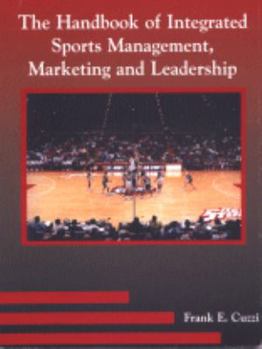 Paperback The Handbook of Integrated Sports Management, Marketing and Leadership Book