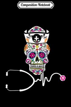 Composition Notebook: Women Nurse Sugar Skull Halloween Gift  Journal/Notebook Blank Lined Ruled 6x9 100 Pages