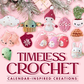 Paperback Timeless Crochet: Calendar-Inspired Creations: Crochet Ideas Book