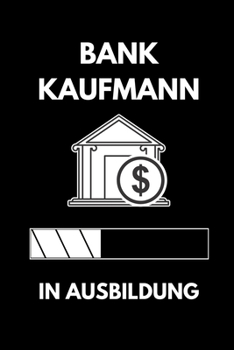 BANK KAUFMANN IN AUSBILDUNG: A5 Notizbuch KARIERT Geschenk zur Ausbildung | für Sohn Tochter Neffe Nichte Freund Freundin | für Auszubildende Azubi Azubine | Lustiger Spruch (German Edition)