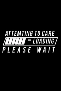 Attempting to Care Loading please wait…: Food Journal | Track your Meals | Eat clean and fit | Breakfast Lunch Diner Snacks | Time Items Serving Cals ... | 110  pages | 6 x 9 in | 15.24 x 22.86 cm