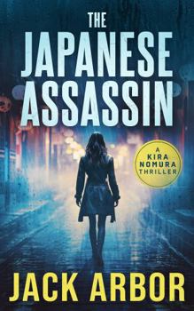The Japanese Assassin: A Kira Nomura Thriller, Book One