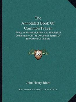 Paperback The Annotated Book Of Common Prayer: Being An Historical, Ritual And Theological Commentary On The Devotional System Of The Church Of England Book