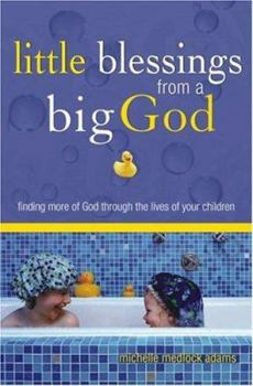 Paperback Little Blessings from a Big God: Finding More of God Through the Lives of Your Children Book