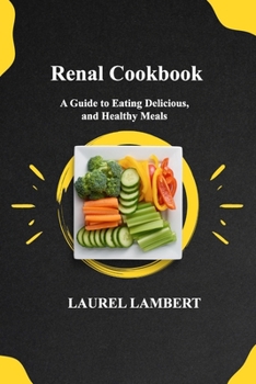 Paperback Renal Cookbook: A Guide to Eating Delicious, and Healthy Meals Book