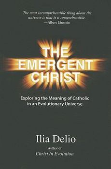 Paperback The Emergent Christ: Exploring the Meaning of Catholic in an Evolutionary Universe Book
