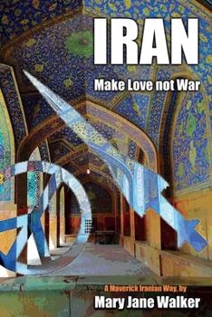 Paperback Iran: Make Love not War: A Maverick Iranian Way Book