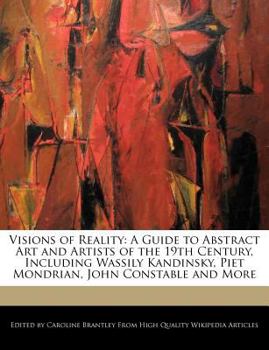 Paperback Visions of Reality: A Guide to Abstract Art and Artists of the 19th Century, Including Wassily Kandinsky, Piet Mondrian, John Constable an Book