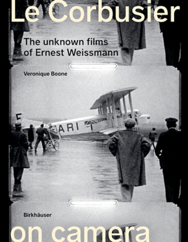 Hardcover Le Corbusier on Camera: The Unknown Films of Ernest Weissmann Book