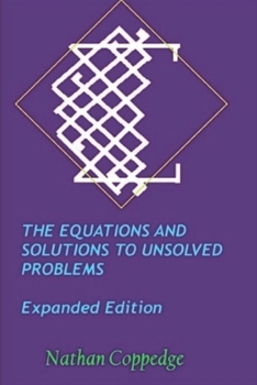 Paperback The Equations and Solutions to Unsolved Problems, Expanded Edition: Including Extensive Solutions to Millennium-Prize Type Problems Book