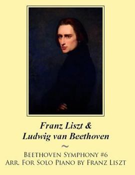 Paperback Beethoven Symphony #6 Arr. For Solo Piano by Franz Liszt Book