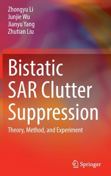 Hardcover Bistatic Sar Clutter Suppression: Theory, Method, and Experiment Book