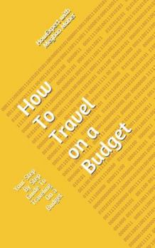 Paperback How To Travel On a Budget: Your Step By Step Guide To Traveling On a Budget Book