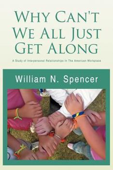 Paperback Why Can't We All Just Get Along: A Study of Interpersonal Relationships in the American Workplace Book