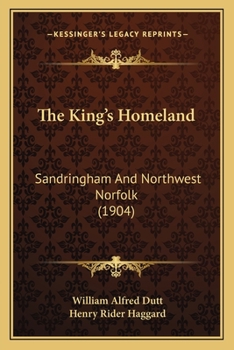 Paperback The King's Homeland: Sandringham And Northwest Norfolk (1904) Book