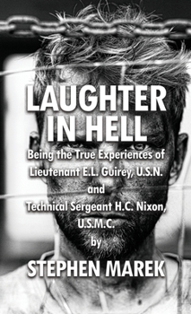 Hardcover Laughter in Hell: Being the True Experiences of Lieutenant E.L. Guirey, U.S.N. and Technical Sergeant H.C. Nixon, U.S.M.C. Book