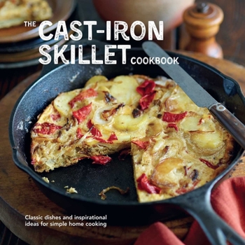 Hardcover The Cast-Iron Skillet Cookbook: Classic Dishes and Inspirational Ideas for Simple Home Cooking Book