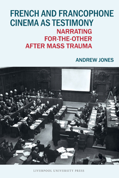 French and Francophone Cinema as Testimony: Narrating for-the-Other after Mass Trauma