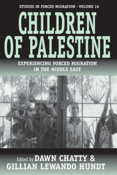 Children Of Palestine: Experiencing Forced Migration In The Middle East (Studies in Forced Migration)