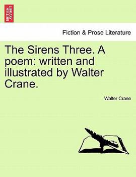 Paperback The Sirens Three. a Poem: Written and Illustrated by Walter Crane. Book