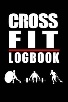 Cross Fit Logbook: The Ultimate Planner and Daily Tracker to Meet Your Fitness Goals | Week Workout Log Journal | 6x9 Inch , 110 pages