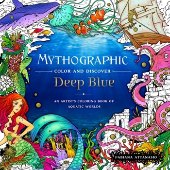 Paperback Mythographic Color and Discover: Deep Blue: An Artist's Coloring Book of Aquatic Worlds Book