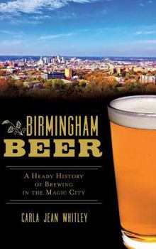 Birmingham Beer: A Heady History of Brewing in the Magic City - Book  of the Beer!