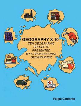 Paperback Geography × 10: Ten Geographic Projects Presented by a Professional Geographer Book