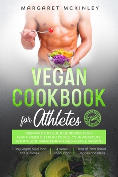 Vegan Cookbook for Athletes: High-Protein Delicious Recipes for a Plant-based Diet Plan to Fuel your Workouts. For Athletic Performance and Muscle Growth