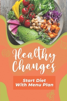 Paperback Healthy Changes: Start Diet With Menu Plan: Get Started With Cooking Book