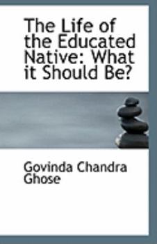 Paperback The Life of the Educated Native: What It Should Be? Book