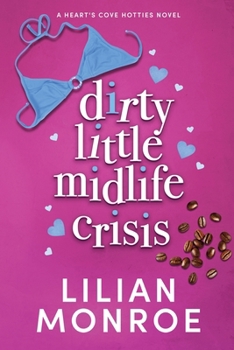 Dirty Little Midlife Crisis - Book #1 of the Heart's Cove Hotties