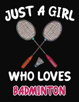 Paperback Just a Girl Who Loves Badminton: Journal / Notebook Gift For Girls, Blank Lined 109 Pages, Badminton Lovers perfect Christmas & Birthday Or Any Occasi Book