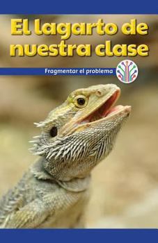 Paperback El Lagarto de Nuestra Clase: Fragmentar El Problema (Our Class Lizard: Breaking Down the Problem) [Spanish] Book