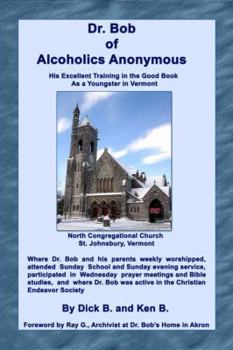 Paperback Dr. Bob of Alcoholics Anonymous: His Excellent Training in the Good Book As a Youngster in Vermont Book