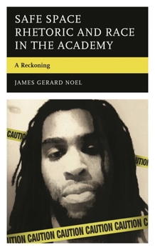 Hardcover Safe Space Rhetoric and Race in the Academy: A Reckoning Book