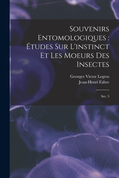 Paperback Souvenirs entomologiques: études sur l'instinct et les moeurs des insectes: Ser. 5 [French] Book