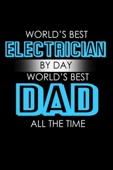 Paperback World's Best Electrcian By Day World's Best Dad All The Time: Food Journal - Track Your Meals - Eat Clean And Fit - Breakfast Lunch Diner Snacks - Tim Book