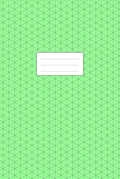 Isometric Graph Paper Notebook: 100+ Pages | For Technical Drawing, Perspective Art, 3D Drafting, Map Design | 6 x 9 Inch Soft Cover Book | Green