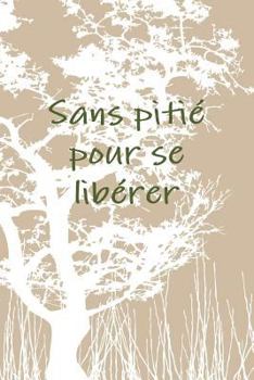 Paperback Sans pitiZ pour se libZrer [French] Book